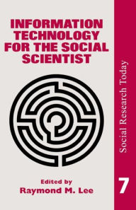 Title: Information Technology For The Social Scientist / Edition 1, Author: Ray Lee University of London.