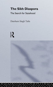 Title: The Sikh Diaspora: The Search For Statehood / Edition 1, Author: Darsham Singh Tatla