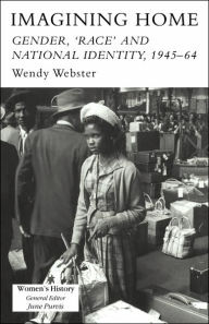 Title: Imagining Home: Gender, Race And National Identity, 1945-1964 / Edition 1, Author: Wendy Webster