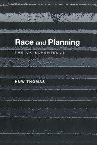 Title: Race and Planning: The UK Experience, Author: Huw Thomas