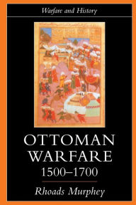 Title: Ottoman Warfare, 1500-1700, Author: Rhoads Murphey