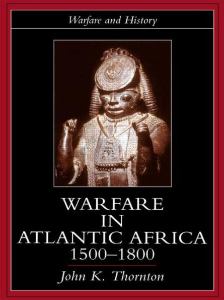 Warfare in Atlantic Africa, 1500-1800 / Edition 1