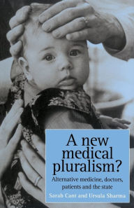 A New Medical Pluralism: Alternative Medicine, Doctors, Patients, and the State