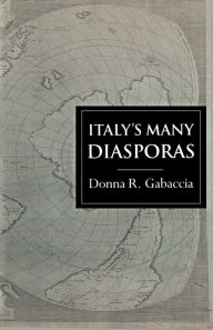 Title: Italy's Many Diasporas / Edition 1, Author: Donna R. Gabaccia