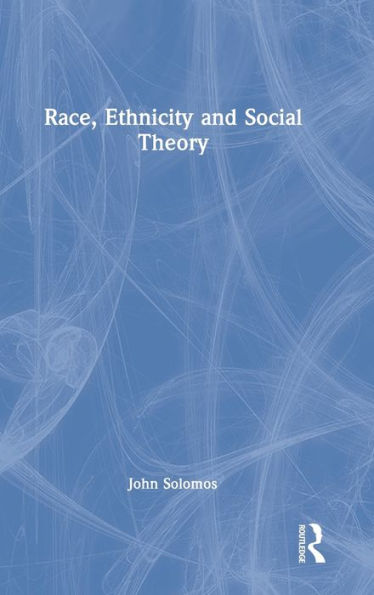 Race, Ethnicity and Social Theory / Edition 1