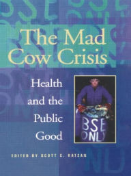 Title: Mad Cow Crisis: Health And The Public Good / Edition 1, Author: Scott Ratzan