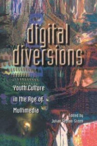 Title: Digital Diversions: Youth Culture in the Age of Multimedia, Author: Julian Sefton-Green