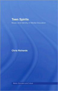 Title: Teen Spirits: Music And Identity In Media Education, Author: Dr Chris Richards