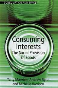 Title: Consuming Interests: The Social Provision of Foods / Edition 1, Author: Andrew Flynn