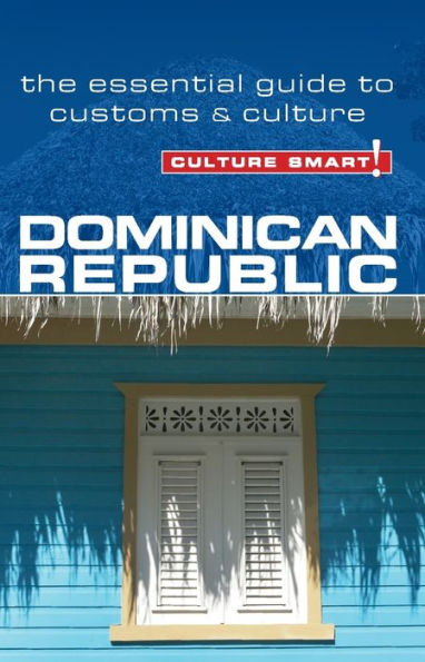 Dominican Republic - Culture Smart!: The Essential Guide to Customs & Culture