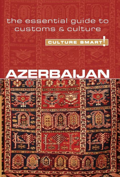 Azerbaijan - Culture Smart!: The Essential Guide to Customs & Culture