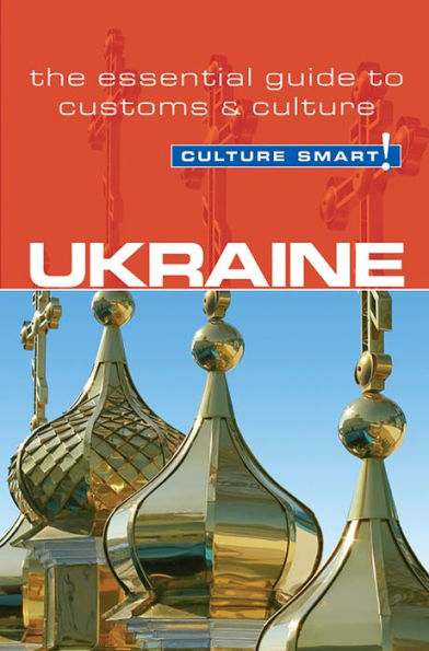 Ukraine - Culture Smart!: The Essential Guide to Customs & Culture