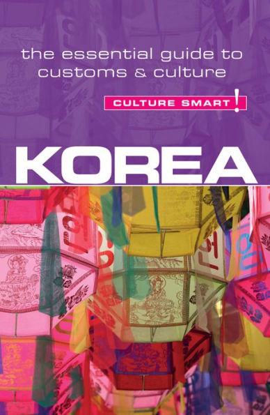 Korea - Culture Smart!: The Essential Guide to Customs & Culture