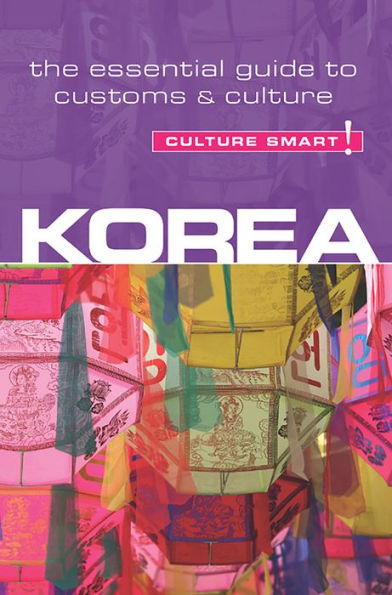 Korea - Culture Smart!: The Essential Guide to Customs & Culture