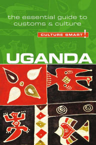 Title: Uganda - Culture Smart!: The Essential Guide to Customs & Culture, Author: Ian Clarke