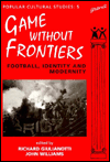 Games Without Frontiers: Football, Identity and Modernity: Volume 5