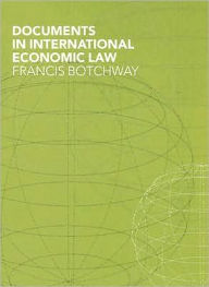Title: Documents in International Economic Law / Edition 1, Author: Francis Botchway
