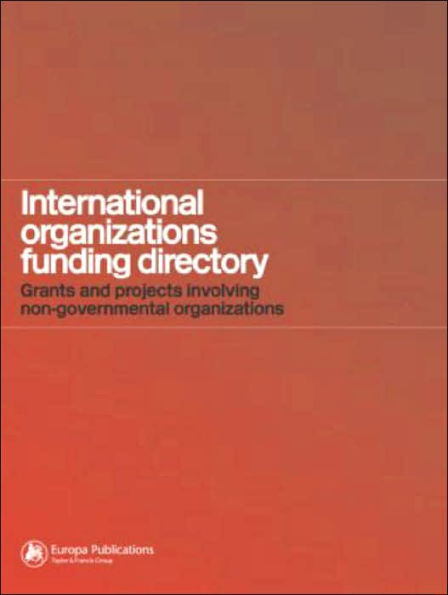 International Organizations Funding Directory: Grants and Projects Involving Non-Governmental Organizations