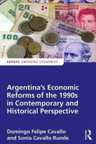 Title: Argentina's Economic Reforms of the 1990s in Contemporary and Historical Perspective / Edition 1, Author: Domingo Cavallo