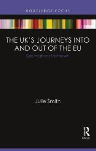 Title: The UK's Journeys into and out of the EU: Destinations Unknown, Author: Julie Smith