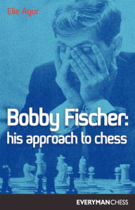 Title: Bobby Fischer: His Approach, Author: Elie Agur