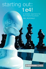 Starting Out: 1e4: A Reliable Repertoire for the Opening Player