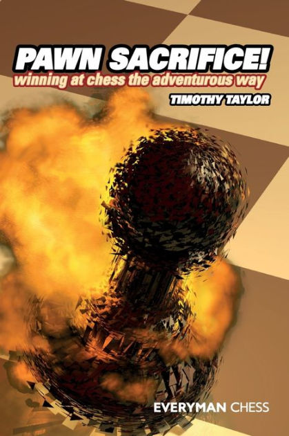 Pawn Sacrifice!: Winning at chess the adventurous Way! by Timothy Taylor,  Paperback