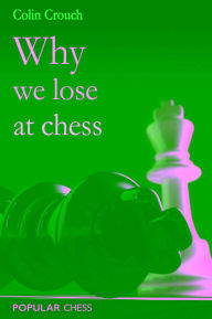 Title: Why We Lose at Chess, Author: Colin Crouch