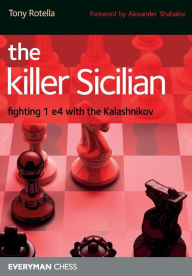 Title: The Killer Sicilian: Fighting 1e4 with the Kalashnikov, Author: Tony Tony Rotella