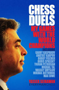 Title: Chess Duels:: My Games with the World Champions, Author: Yasser Seirawan