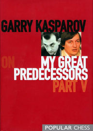 Title: Garry Kasparov on My Great Predecessors, Part 5, Author: Garry Kasparov
