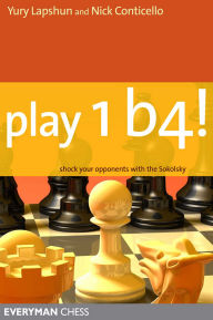 Title: Play 1b4!: Shock Your Opponents With The Sokolsky: Shock Your Opponents With The Sokolsky, Author: Yury Lapshun