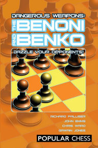 Title: Dangerous Weapons:: The Benoni and Benko: Dazzle Your Opponents!, Author: Richard Palliser