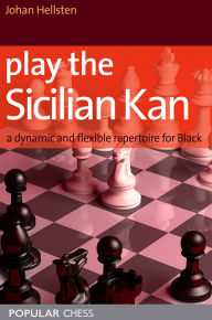 Title: Play the Sicilian Kan:: A Dynamic And Flexible Repertoire For Black, Author: Johan Hellsten