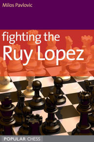 Title: Fighting the Ruy Lopez, Author: Milos Pavlovic