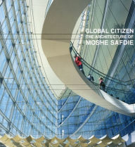 Global Citizen: The Architecture of Moshe Safdie