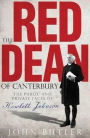 The Red Dean of Canterbury: The Public and Private Faces of Hewlett Johnson