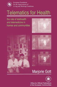 Title: Telematics for Health: The Role of Telehealth and Telemedicine in Homes and Communities / Edition 1, Author: Marjorie Gott