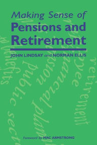 Title: Making Sense of Pensions and Retirement / Edition 1, Author: John Lindsay