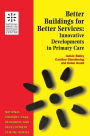 Better Buildings for Better Services: Innovative Developments in Primary Care / Edition 1