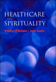 Title: Healthcare and Spirituality / Edition 1, Author: Stephen P Kliewer