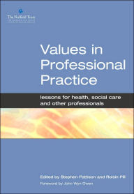Title: Values in Professional Practice: Lessons for Health, Social Care and Other Professionals / Edition 1, Author: Stephen Pattison