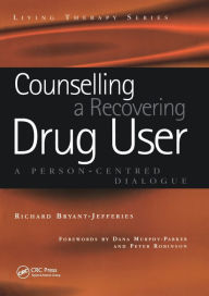 Title: Counselling a Recovering Drug User: A Person-Centered Dialogue / Edition 1, Author: Richard Bryant-Jefferies