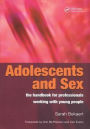 Adolescents and Sex - The Handbook for Professionals Working With Young People / Edition 1