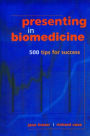 Presenting in Biomedicine: 500 Tips for Success / Edition 1