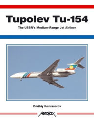 Title: Aerofax: Tupolev Tu-154: The USSR's Medium-Range Jet Airliner, Author: Dmitriy Komissarov