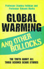 Global Warming and Other Bollocks: The Truth About All Those Science Scare Stories