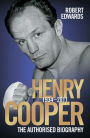 Henry Cooper 1934-2011: The Authorised Biography