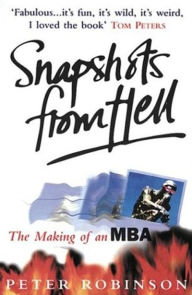 Snapshots From Hell: The Making of an MBA