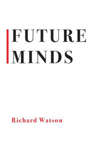 Future Minds: How the Digital Age Is Changing Our Minds, Why This Matters, and What We Can Do About It